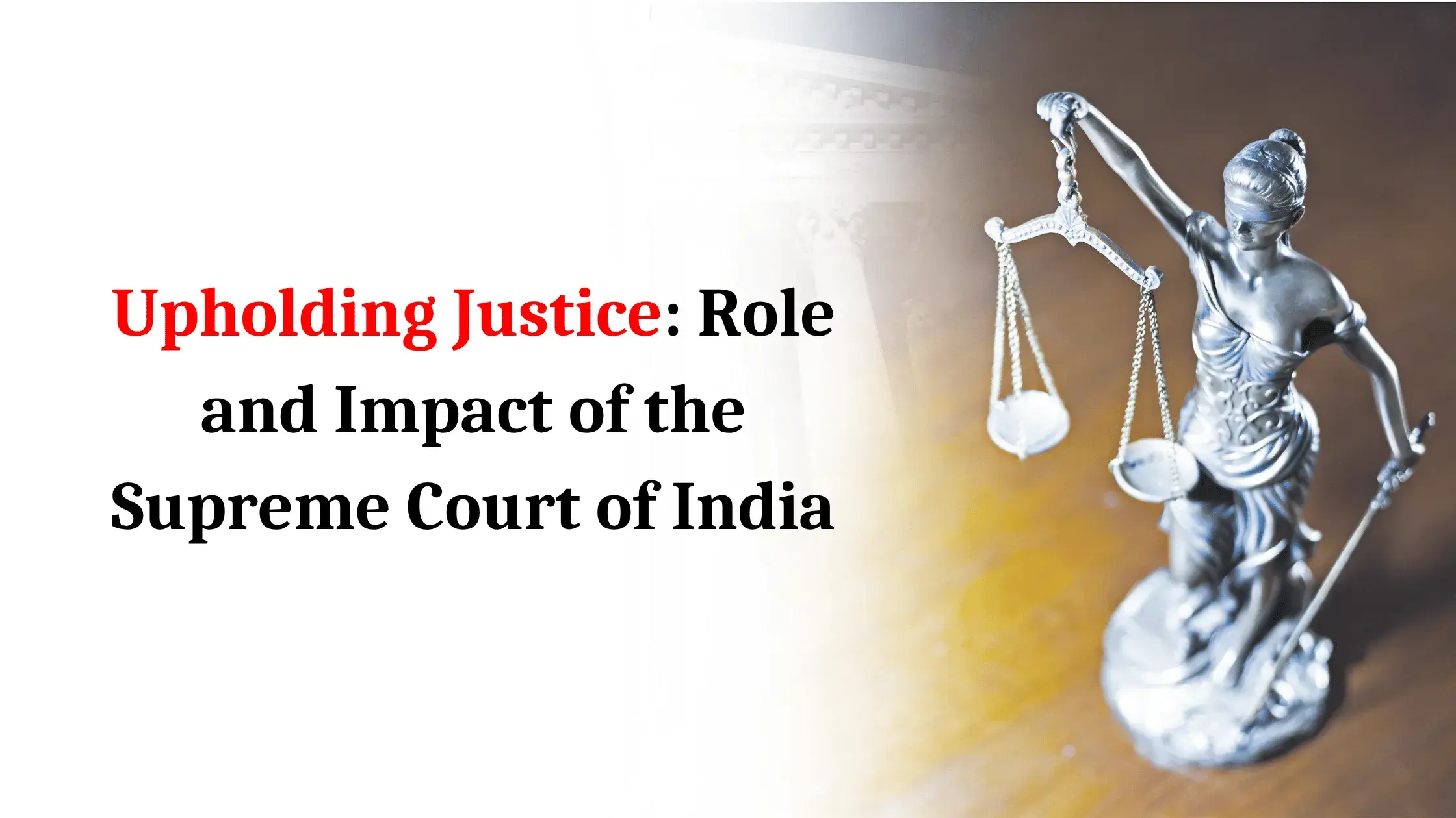 Upholding Justice: Role and Impact of the Supreme Court of India